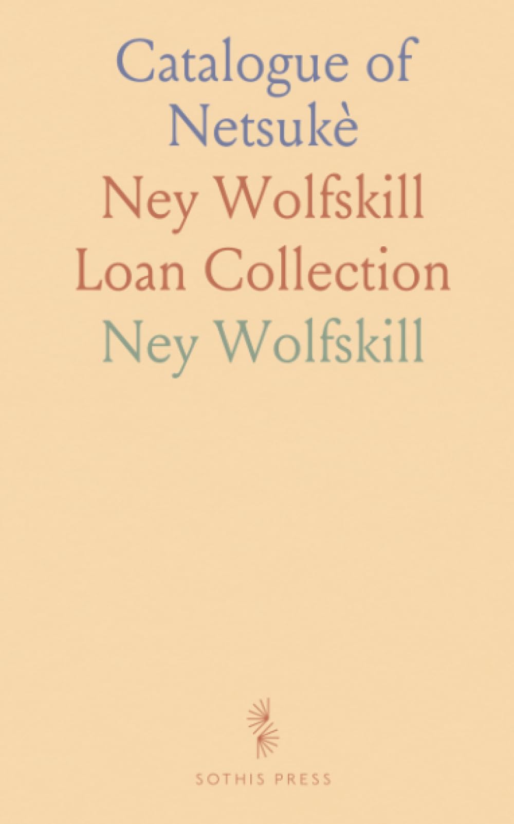 Catalogue of Netsukè: Ney Wolfskill Loan Collection