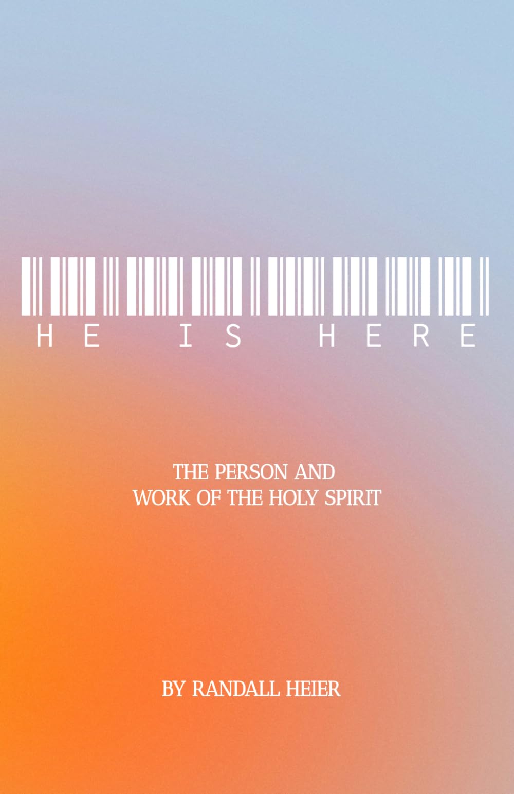 He is Here: The Person and Work of the Holy Spirit