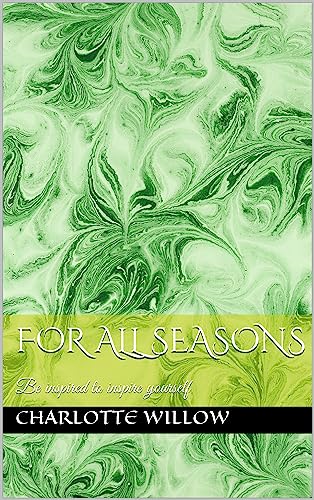 For All Seasons: Be inspired to inspire yourself