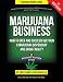 Marijuana Business: How to Open and Successfully Run a Marijuana Dispensary and Grow Facility