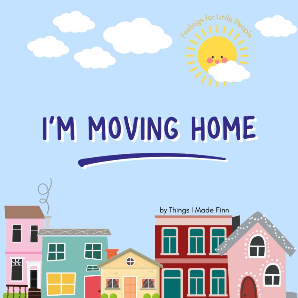 Feelings for Little People: I'm moving home: A little book to help with big feelings when moving home