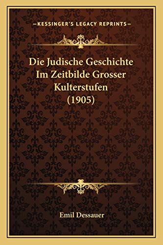 Die Judische Geschichte Im Zeitbilde Grosser Kulterstufen (1905) (German Edition)