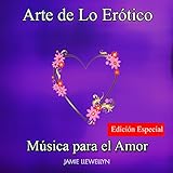  Arte de Lo Erótico: Música para el Amor