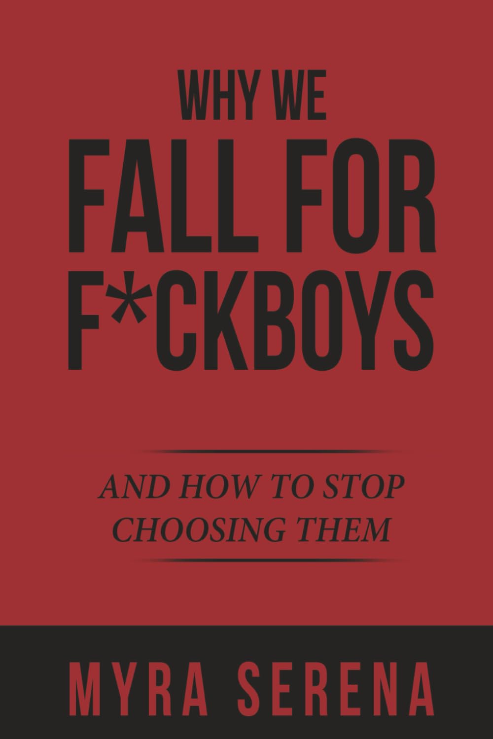 Why We Fall for F*ckboys: And How to Stop Choosing Them