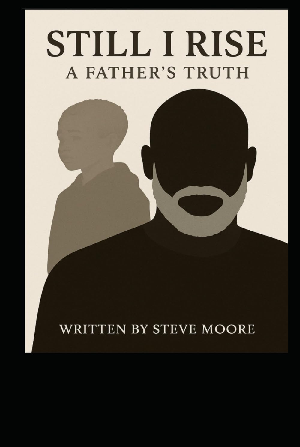 Still I Rise: A Father's Truth (The Beginning)