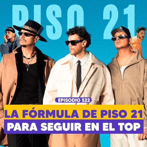 『Ep. 522 - Piso 21: de la firma con disqueras al futuro de la banda』のカバーアート