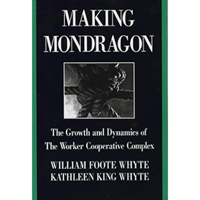 Making Mondrag&oacute;n: The Growth and Dynamics of the Worker Cooperative Complex