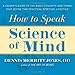 How to Speak Science of Mind: A Seeker's Guide to the Basic Concepts and Terms That Define this Practical Spiritual Lifestyle