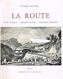  Pierre Fustier. La Route : Voies antiques, chemins anciens, chaussées modernes