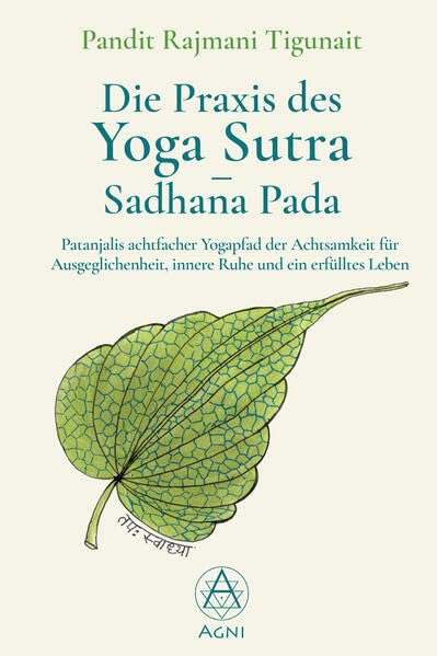 Die Praxis des Yoga Sutra – Sadhana Pada: Patanjalis achtfacher Yogapfad der Achtsamkeit für Ausgeglichenheit, innere Ruhe und ein erfülltes Leben