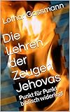 zeugen jehovas sekte oder glaubensgemeinschaft  Die Lehren der Zeugen Jehovas: Punkt für Punkt biblisch widerlegt (Reihe Apologetik 1)
