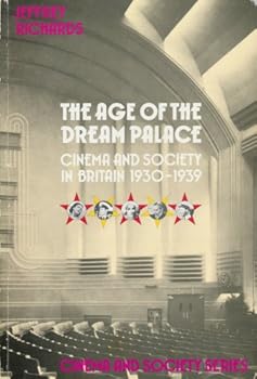 The Age of the Dream Palace: Cinema and Society in Britain 1930-1939