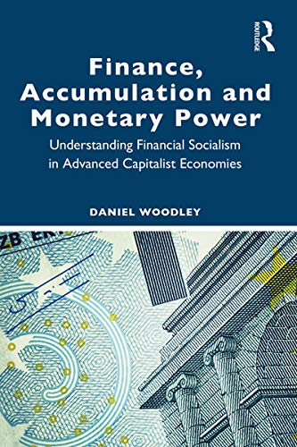 Finance, Accumulation and Monetary Power: Understanding Financial Socialism in Advanced Capitalist Economies