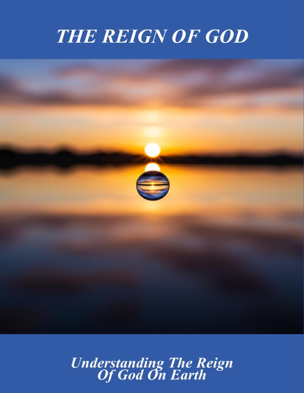 The Reign Of God: Understanding The Reign Of God On Earth
