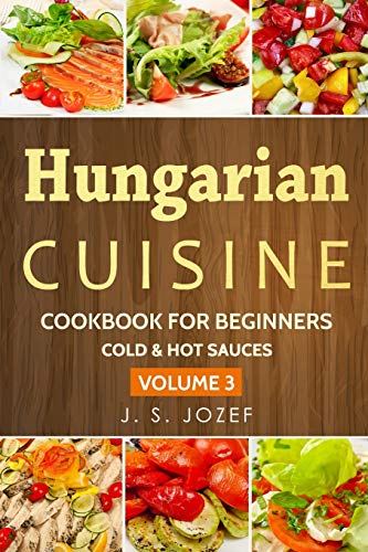 Hungarian Cuisine: Cold & Hot sauces The most popular salad recipes step by step