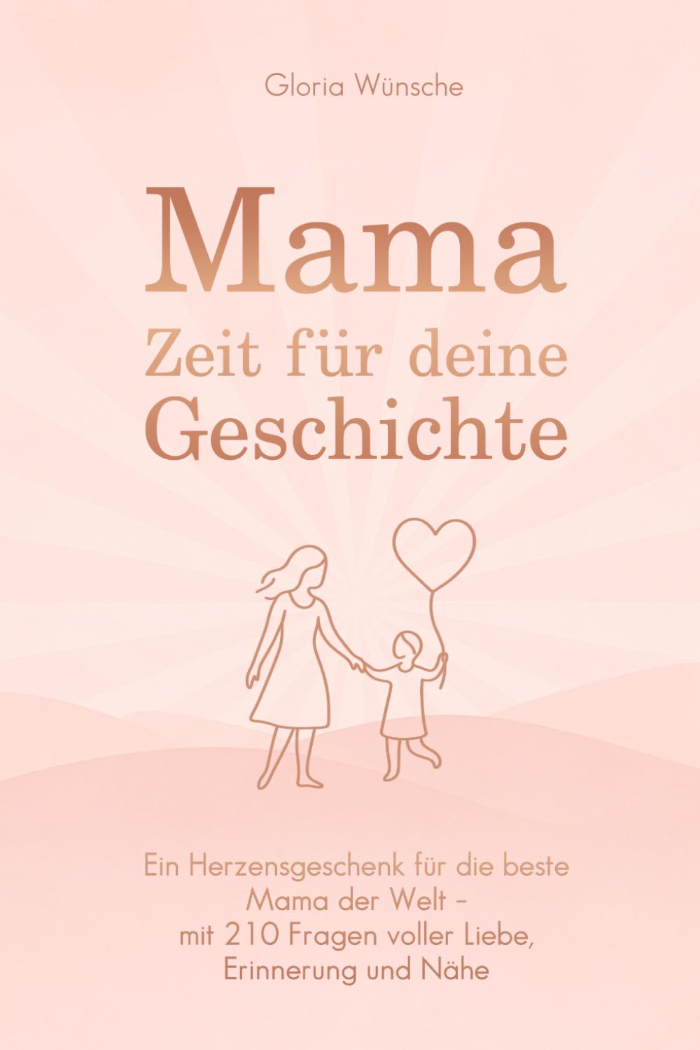 Mama, Zeit für deine Geschichte: Ein Herzensgeschenk für die beste Mama der Welt - mit 210 Fragen voller Liebe, Erinnerung und Nähe