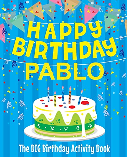 Happy Birthday Pablo - The Big Birthday Activity Book: (Personalized Children's Activity Book)