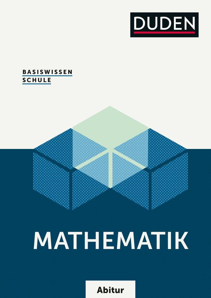 Basiswissen Schule Mathematik Abitur: Das Standardwerk für die Oberstufe