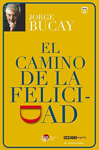 El camino de la felicidad (Spanish Edition) by Jorge Bucay (2015 04 01)