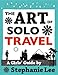 Art of Solo Travel: A Girls' Guide to Long Term Travel (English Edition)
