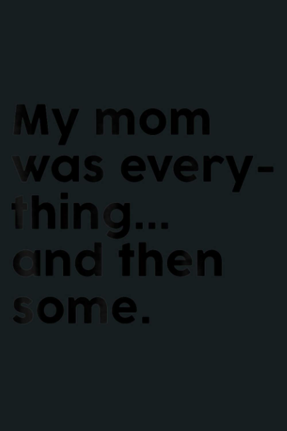 My Mom Was Everything And Then Some Humor Gift: notebook, notebook journal beautiful , simple, impressive,size 6x9 inches, 114 paperback pages