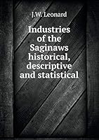 Industries of the Saginaws Historical, Descriptive and Statistical 5519264864 Book Cover