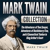 Mark Twain Collection: The Adventures of Tom Sawyer, Adventures of Huckleberry Finn, and A Connecticut Yankee in King Arthur's Court