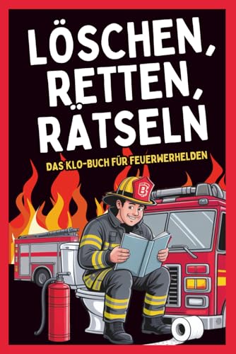 Löschen, Retten, Rätseln – Das Klo-Buch für Feuerwehrhelden: Das lustige Rätselbuch für Feuerwehrmänner auf über 120 Seiten – Mit Witzen, Tests, ... Geschenk für Männer (Klo-Rätselbücher)