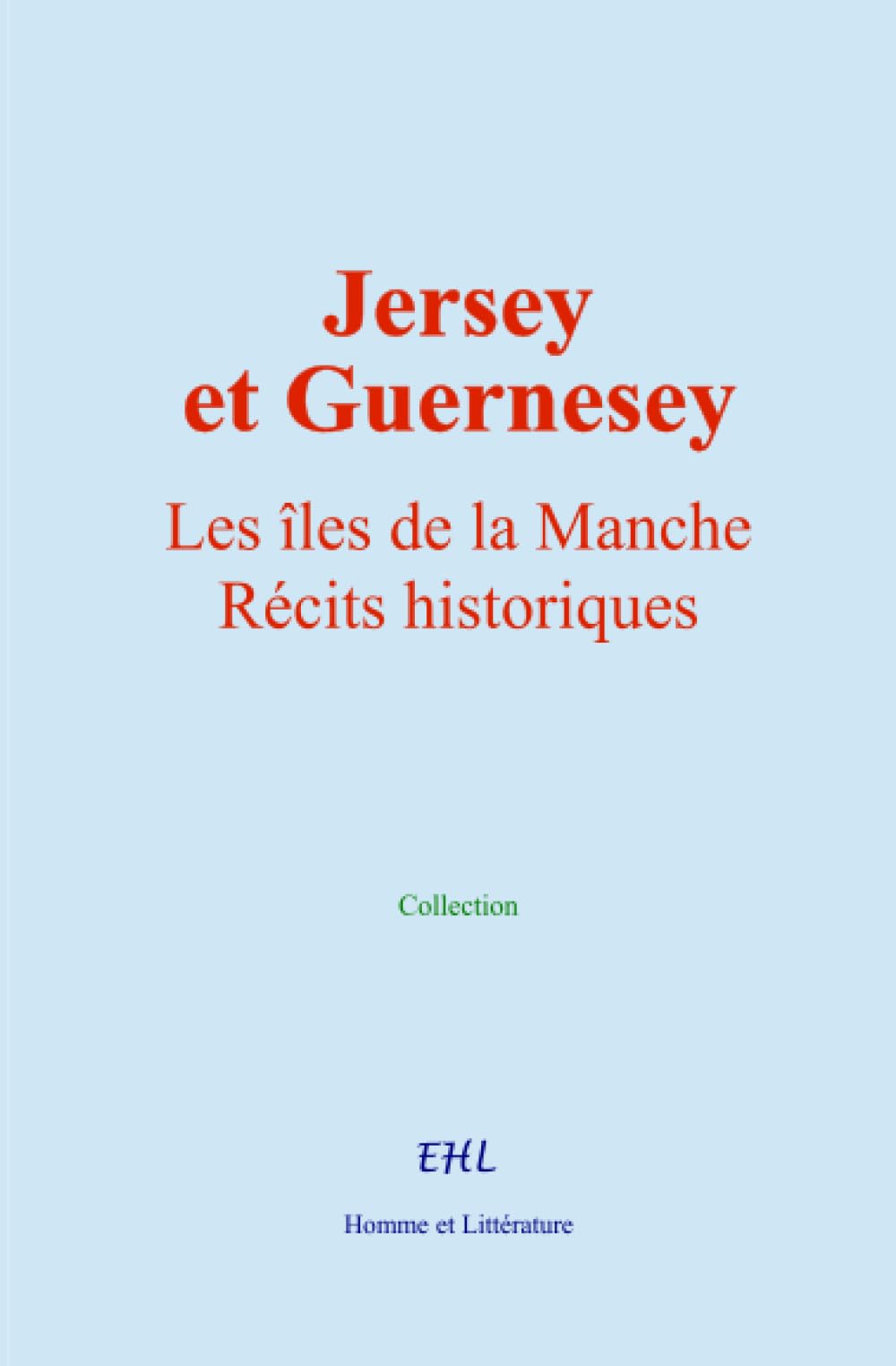 Jersey et Guernesey: Les îles de la Manche, récits historiques
