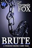 Brute: A Twisted Erotic Fairy Tale