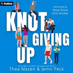 Knot Giving Up: Pack Hart Olympic Omegaverse, Part 1 Audiolibro Por Jenni Peck, Thea Masen arte de portada