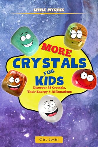 More Crystals for Kids: Discover 25 Crystals, Their Energy & Affirmations (Little Mystics)