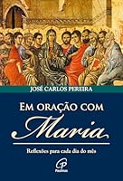 Em Oração com Maria. Reflexões Para Cada Dia do Mês (Em Portuguese do Brasil) 8535638865 Book Cover