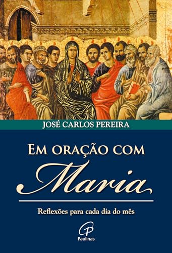 Em oração com Maria: Reflexões para cada dia do mês