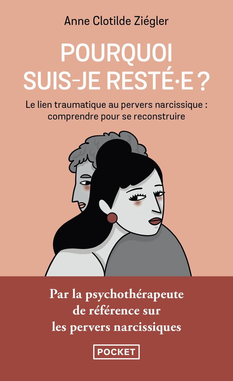 Pourquoi suis-je resté.e ?: Le lien traumatique au pervers narcissique : comprendre pour se reconstruire