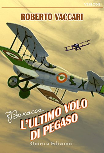 Francesco Baracca. L'ultimo volo di Pegaso