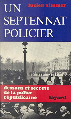 Télécharger Un septennat policier: Dessous et secrets de la police républicaine Francais PDF