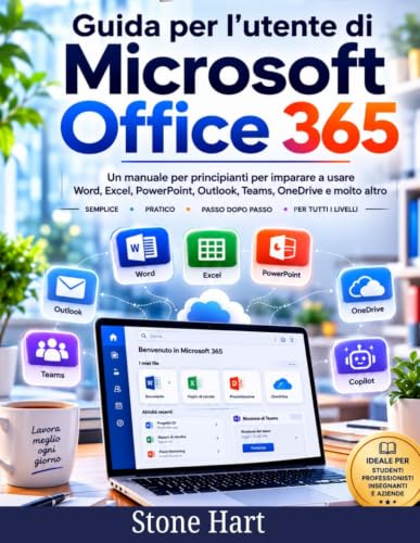 Guida per l'utente di Microsoft Office 365: Un manuale per principianti per imparare a usare Word, Excel, PowerPoint, Outlook, Teams, OneDrive e molto altro ( 2026 Edizione)