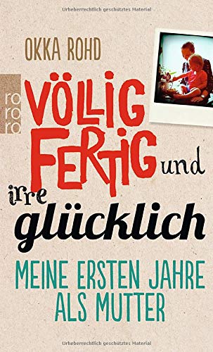 Völlig fertig und irre glücklich: Meine ersten Jahre als Mutter