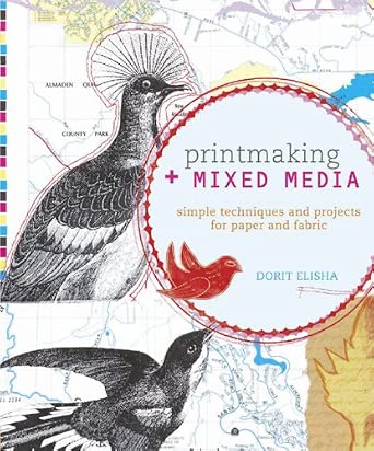 Printmaking + Mixed Media: Simple Techniques and Projects for Paper and Fabric book cover