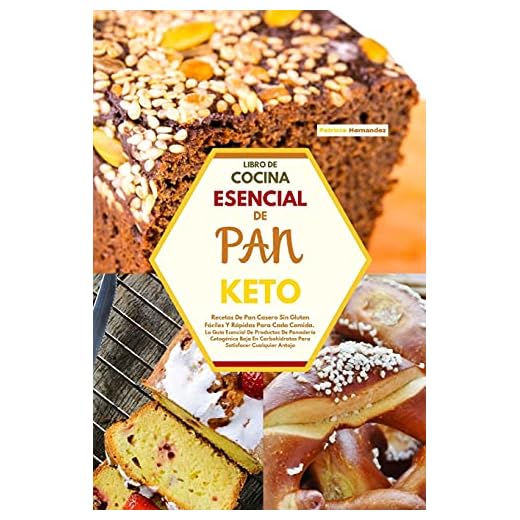 LIBRO DE COCINA ESENCIAL DE PAN KETO: Recetas De Pan Casero Sin Gluten Fáciles Y Rápidas Para Cada Comida. La Guía Esencial De Productos De Panadería ... Satisfacer Cualquier Antojo (Spanish Version)