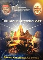 The Divine Mystery Fort, Teachings of Sri Sai Kaleshwara Swami of Penukonda 0972263519 Book Cover