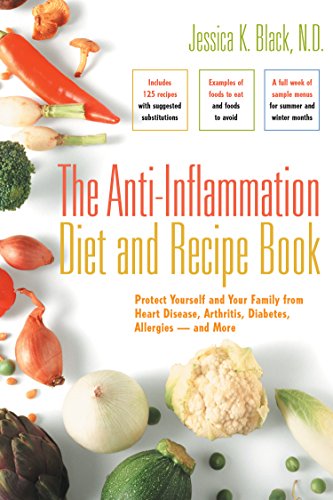 The Anti-Inflammation Diet and Recipe Book: Protect Yourself and Your Family from Heart Disease, Arthritis, Diabetes, Allergies and More
