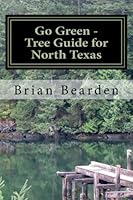 Go Green - Tree Guide for North Texas: Your quick look at what works and what's most popular. 1479300691 Book Cover