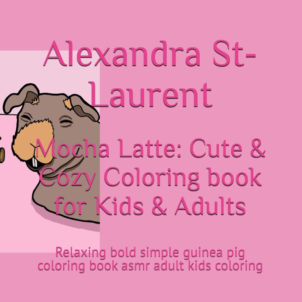 Mocha Latte: Cute & Cozy Coloring book for Kids & Adults: Relaxing bold simple guinea pig coloring book asmr adult kids coloring