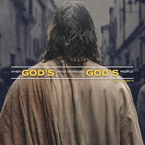 When God's Grace Offends God's People | Matthew 9_9-13 cover art