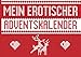 Mein erotischer Adventskalender: Für Männer, Frauen, Paare. Vorausgefüllt für eine lustvolle Adventszeit