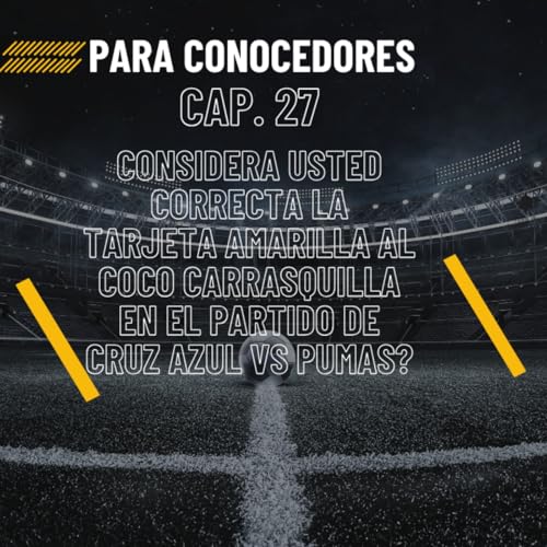 T1C27 Considera usted correcta la tarjeta amarilla al Coco Carrasquilla en el partido de Cruz Azul vs Pumas?