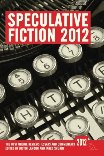 Buy Speculative Fiction 2012: The Best Online Reviews, Essays and Commentary — BookShops.in