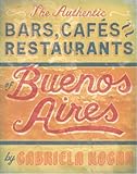 The Authentic Bars, Cafes, and Restaurants of Buenos Aires